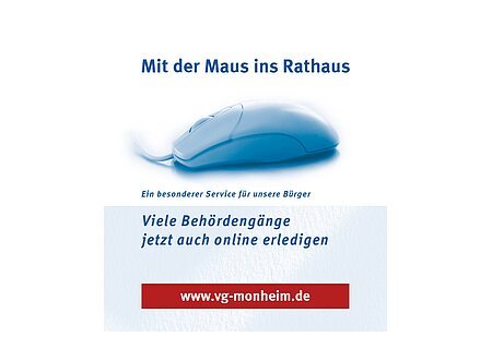 Mit der Maus ins Rathaus Eine blaue Computermaus vor weißem Hintergrund mit dem Text oberhalb: "Mit der Maus ins Rathaus. Viele Behördengänge jetzt auch online erledigen." Darunter der Link zur Webseite der Verwaltungsgemeinschaft Monheim auf rotem Hintergrund.